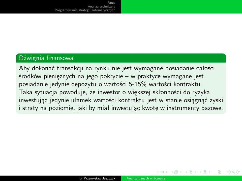 Taka sytuacja powoduje, że inwestor o większej skłonności do ryzyka inwestując jedynie ułamek wartości