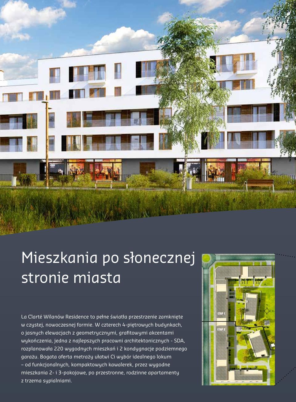 architektonicznych - SD, rozplanowała 220 wygodnych mieszkań i 2 kondygnacje podziemnego garażu.