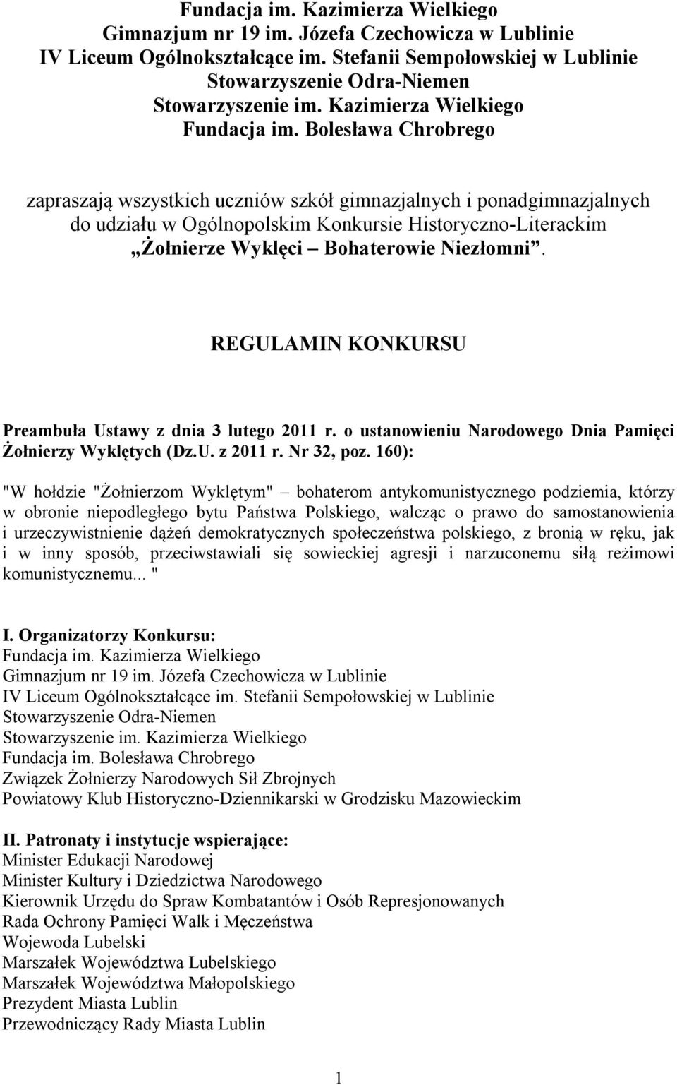 Bolesława Chrobrego zapraszają wszystkich uczniów szkół gimnazjalnych i ponadgimnazjalnych do udziału w Ogólnopolskim Konkursie Historyczno-Literackim Żołnierze Wyklęci Bohaterowie Niezłomni.