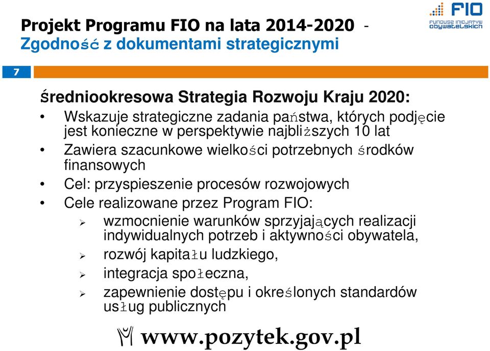 środków finansowych Cel: przyspieszenie procesów rozwojowych Cele realizowane przez Program FIO: wzmocnienie warunków sprzyjających realizacji