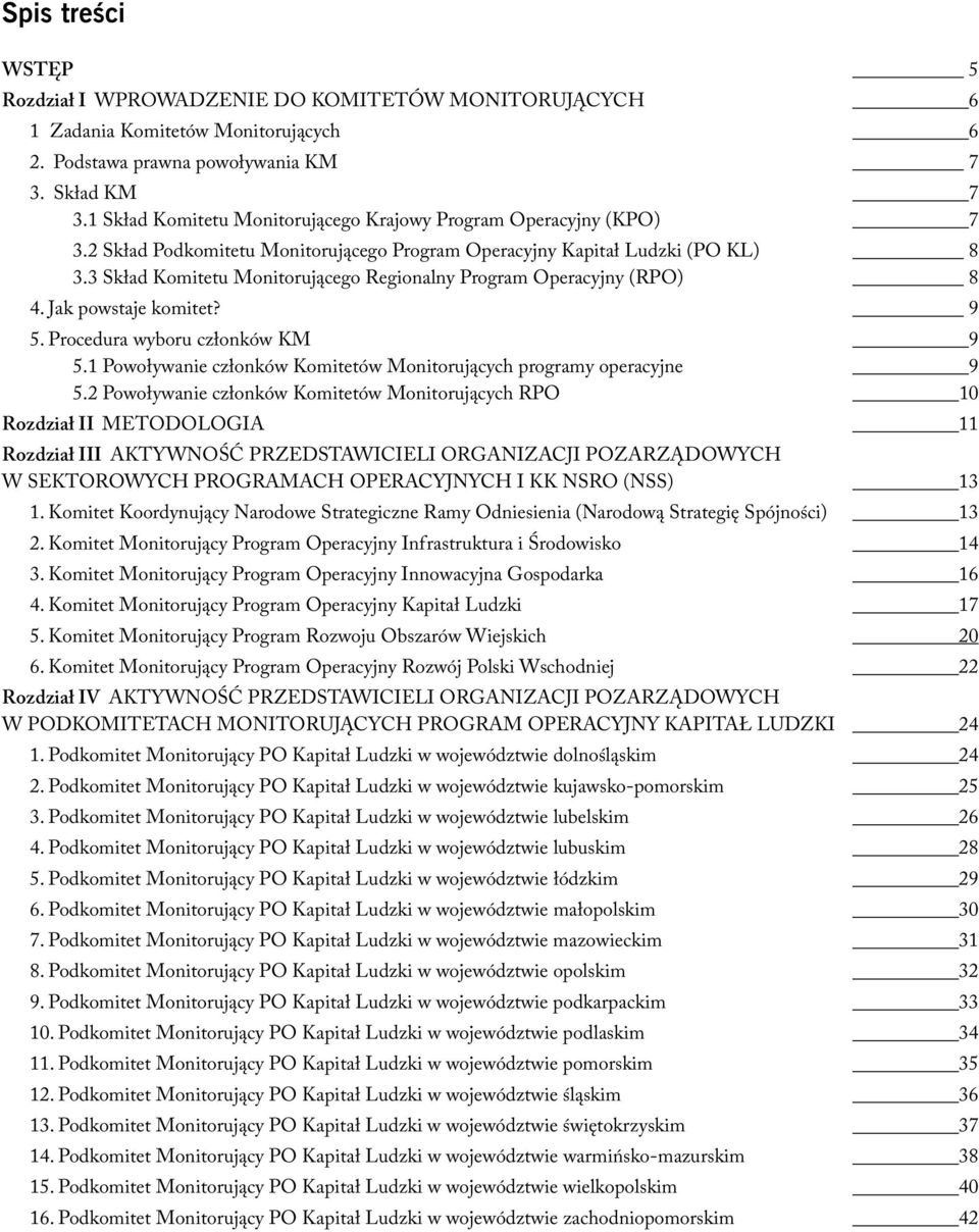 3 Skład Komitetu Monitorującego Regionalny Program Operacyjny (RPO) 8 4. Jak powstaje komitet? 9 5. Procedura wyboru członków KM 9 5.