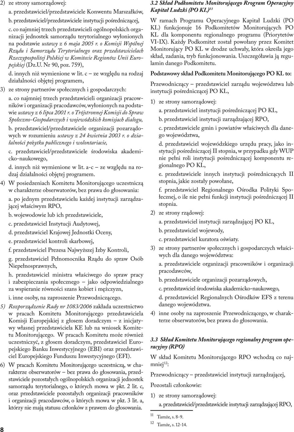 o Komisji Wspólnej Rządu i Samorządu Terytorialnego oraz przedstawicielach Rzeczypospolitej Polskiej w Komitecie Regionów Unii Europejskiej (Dz.U. Nr 90, poz. 759), d. innych niż wymienione w lit.