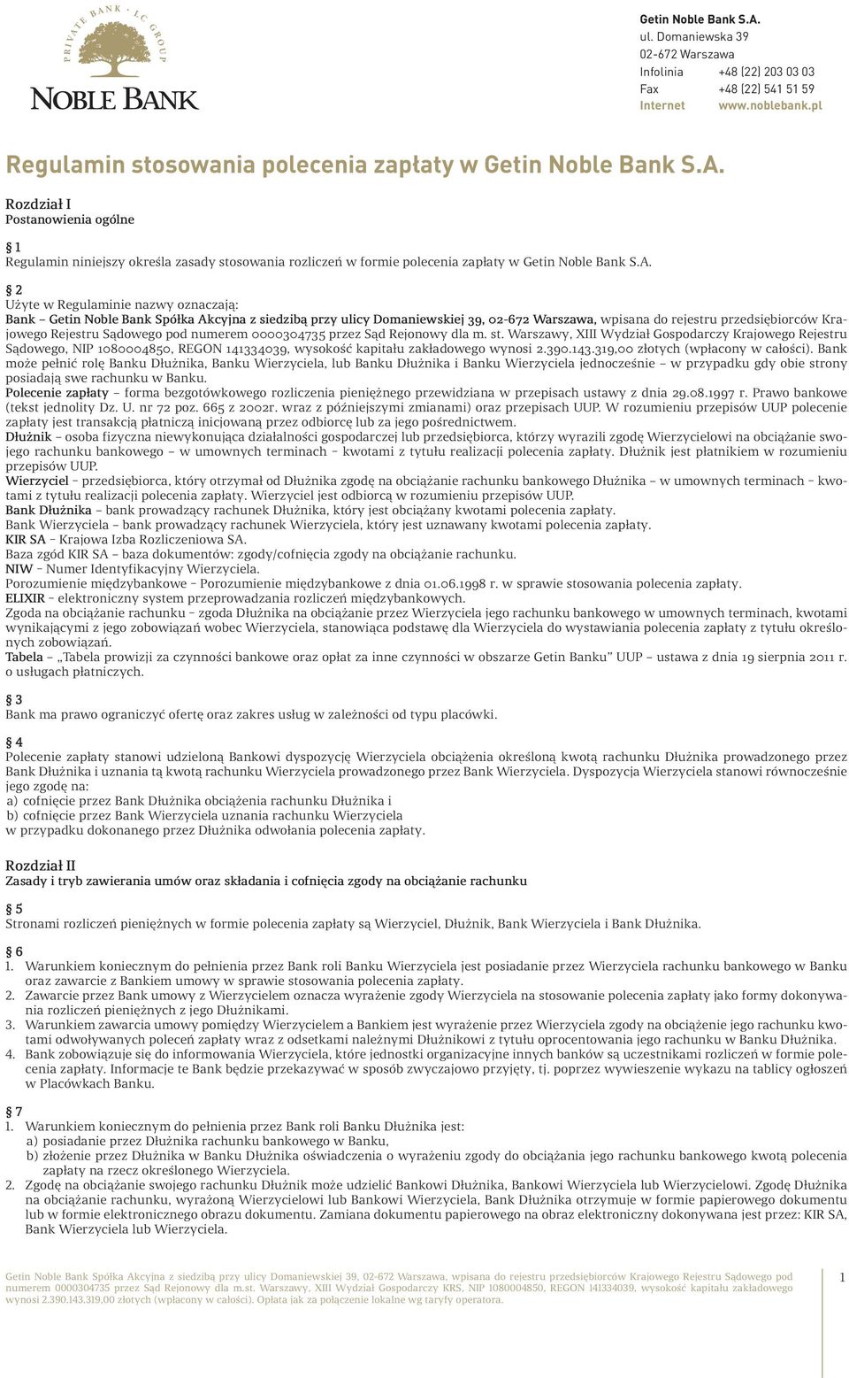 2 Użyte w Regulaminie nazwy oznaczają: Bank Getin Noble Bank Spółka Akcyjna z siedzibą przy ulicy Domaniewskiej 39,, wpisana do rejestru przedsiębiorców Krajowego Rejestru Sądowego pod numerem