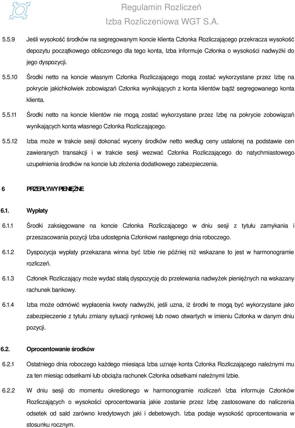 5.10 Środki netto na koncie własnym Członka Rozliczającego mogą zostać wykorzystane przez Izbę na pokrycie jakichkolwiek zobowiązań Członka wynikających z konta klientów bądź segregowanego konta