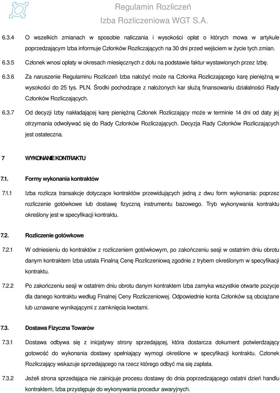 Środki pochodzące z nałożonych kar służą finansowaniu działalności Rady Członków Rozliczających. 6.3.