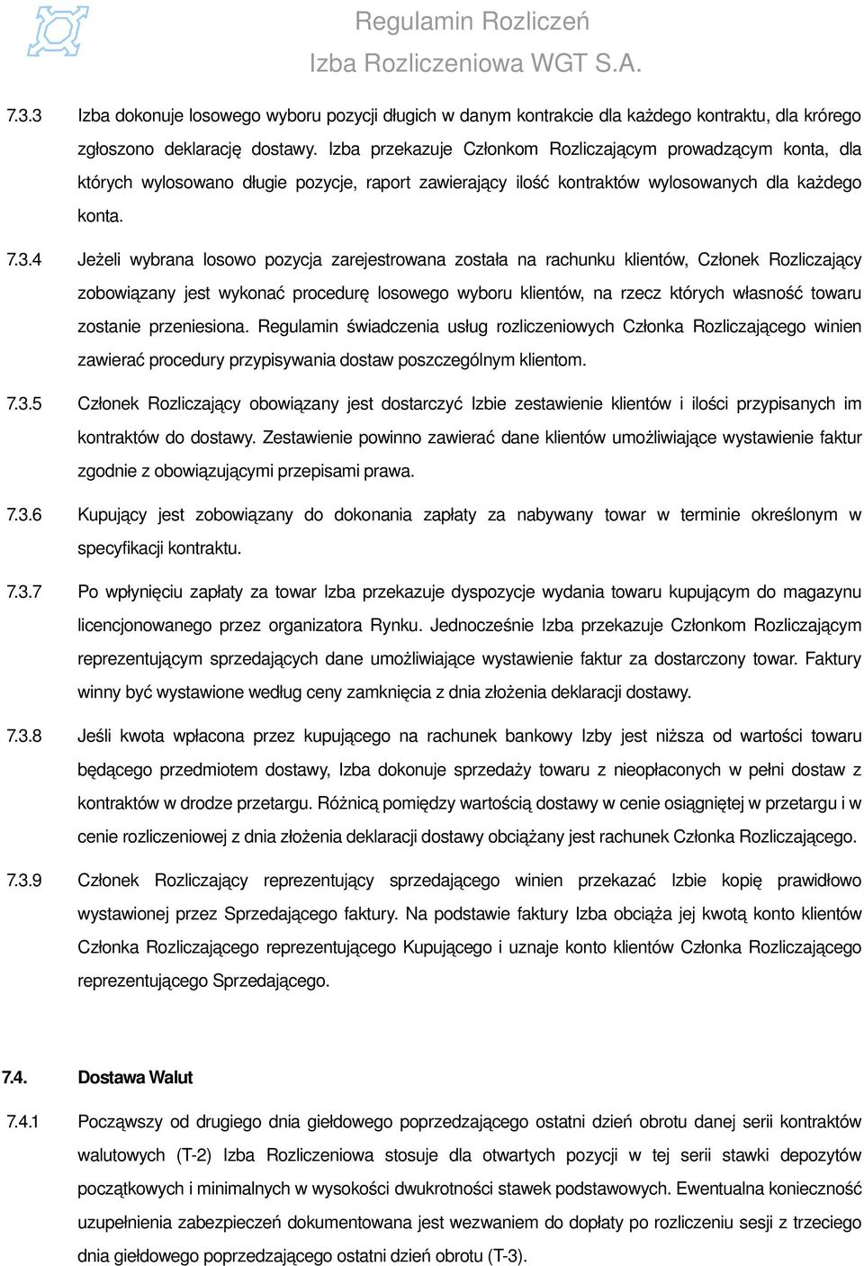 4 Jeżeli wybrana losowo pozycja zarejestrowana została na rachunku klientów, Członek Rozliczający zobowiązany jest wykonać procedurę losowego wyboru klientów, na rzecz których własność towaru