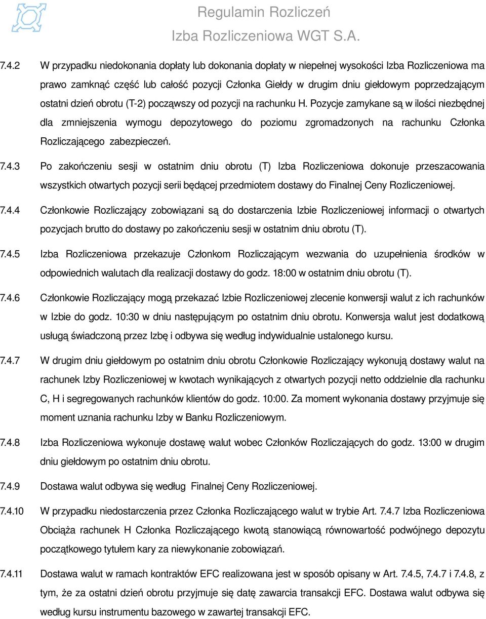 Pozycje zamykane są w ilości niezbędnej dla zmniejszenia wymogu depozytowego do poziomu zgromadzonych na rachunku Członka Rozliczającego zabezpieczeń. 7.4.