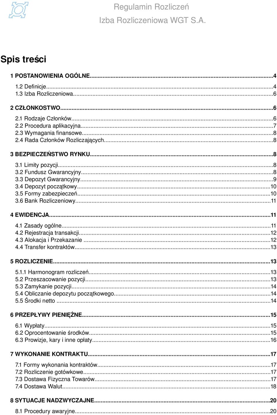 ..11 4 EWIDENCJA...11 4.1 Zasady ogólne...11 4.2 Rejestracja transakcji...12 4.3 Alokacja i Przekazanie...12 4.4 Transfer kontraktów...13 5 ROZLICZENIE...13 5.1.1 Harmonogram rozliczeń...13 5.2 Przeszacowanie pozycji.
