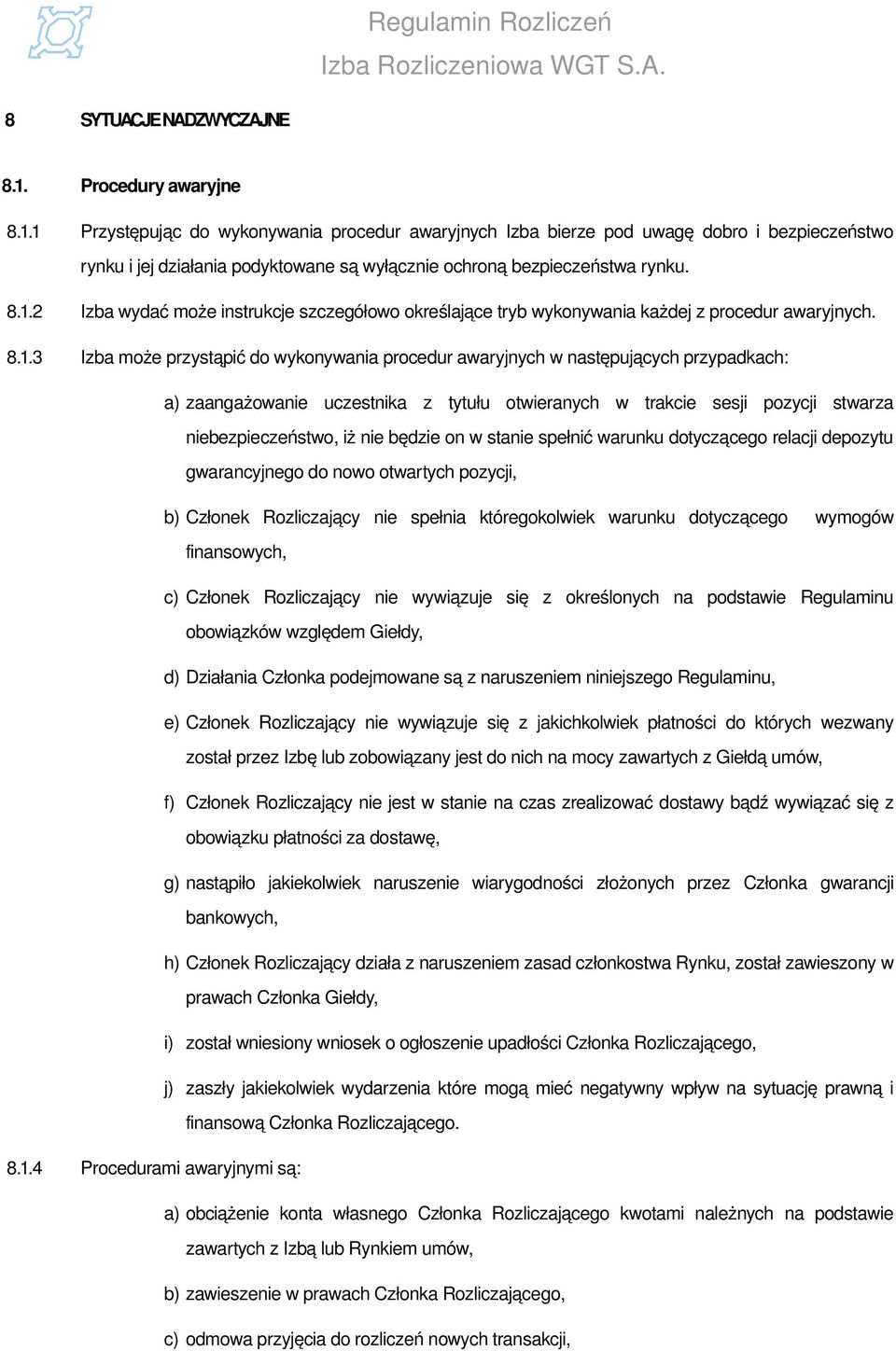 zaangażowanie uczestnika z tytułu otwieranych w trakcie sesji pozycji stwarza niebezpieczeństwo, iż nie będzie on w stanie spełnić warunku dotyczącego relacji depozytu gwarancyjnego do nowo otwartych