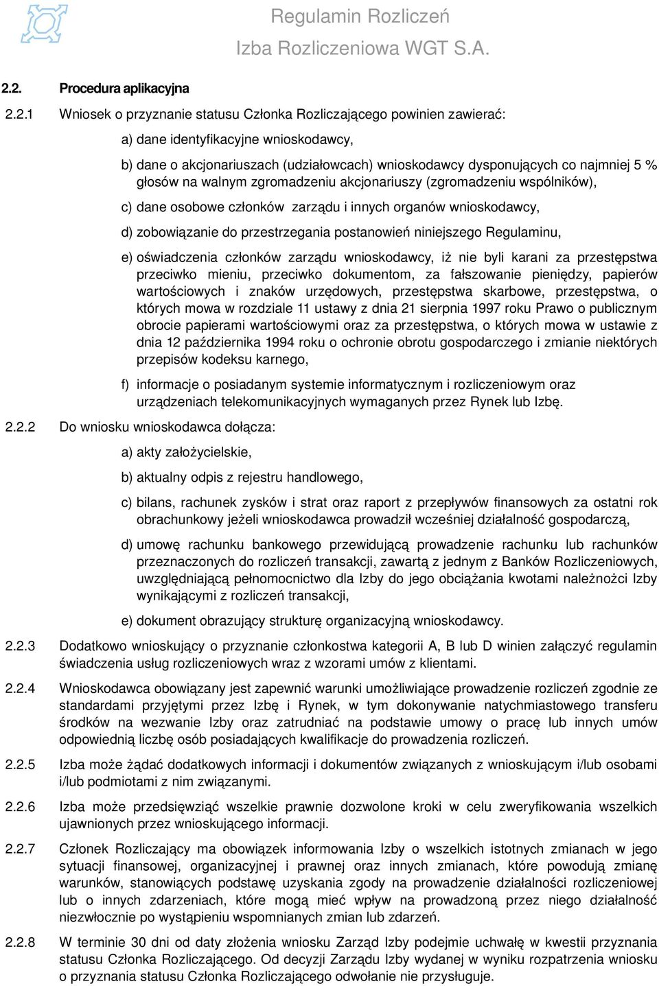 postanowień niniejszego Regulaminu, e) oświadczenia członków zarządu wnioskodawcy, iż nie byli karani za przestępstwa przeciwko mieniu, przeciwko dokumentom, za fałszowanie pieniędzy, papierów