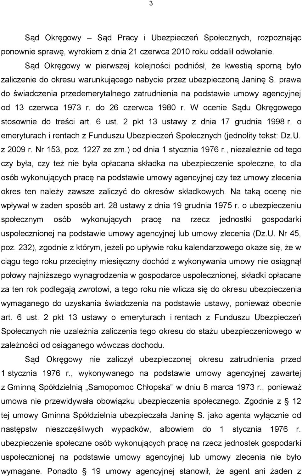 prawa do świadczenia przedemerytalnego zatrudnienia na podstawie umowy agencyjnej od 13 czerwca 1973 r. do 26 czerwca 1980 r. W ocenie Sądu Okręgowego stosownie do treści art. 6 ust.