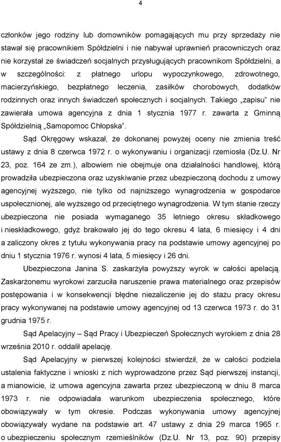 świadczeń społecznych i socjalnych. Takiego zapisu nie zawierała umowa agencyjna z dnia 1 stycznia 1977 r. zawarta z Gminną Spółdzielnią Samopomoc Chłopska.