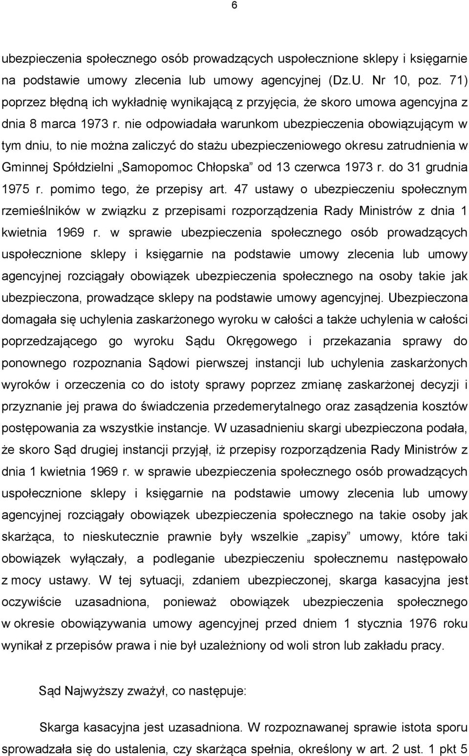 nie odpowiadała warunkom ubezpieczenia obowiązującym w tym dniu, to nie można zaliczyć do stażu ubezpieczeniowego okresu zatrudnienia w Gminnej Spółdzielni Samopomoc Chłopska od 13 czerwca 1973 r.