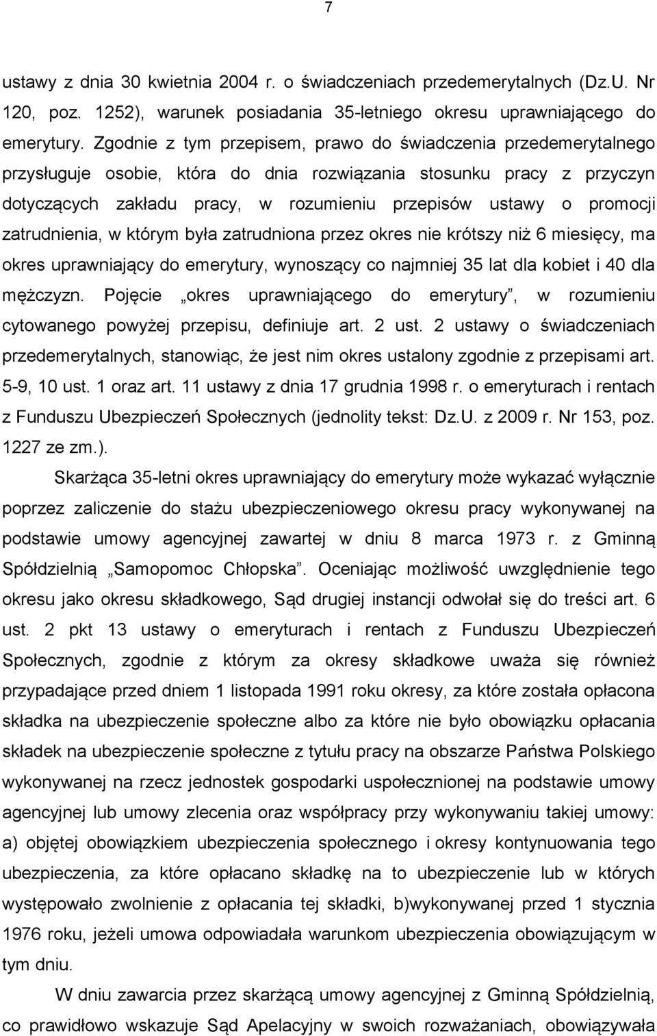 promocji zatrudnienia, w którym była zatrudniona przez okres nie krótszy niż 6 miesięcy, ma okres uprawniający do emerytury, wynoszący co najmniej 35 lat dla kobiet i 40 dla mężczyzn.