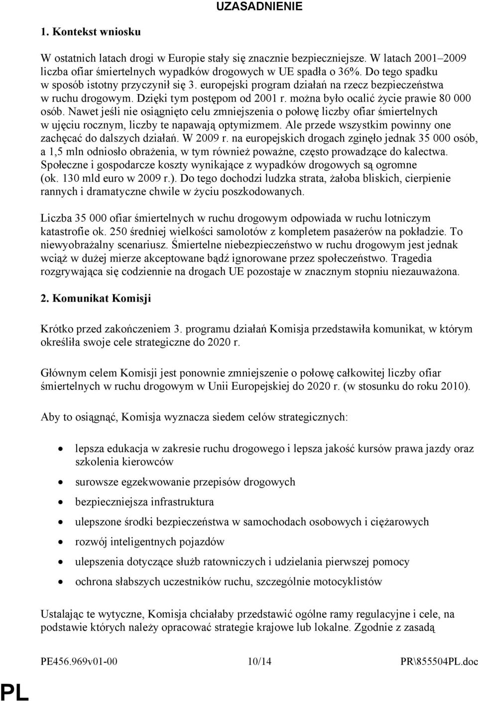 Nawet jeśli nie osiągnięto celu zmniejszenia o połowę liczby ofiar śmiertelnych w ujęciu rocznym, liczby te napawają optymizmem. Ale przede wszystkim powinny one zachęcać do dalszych działań.