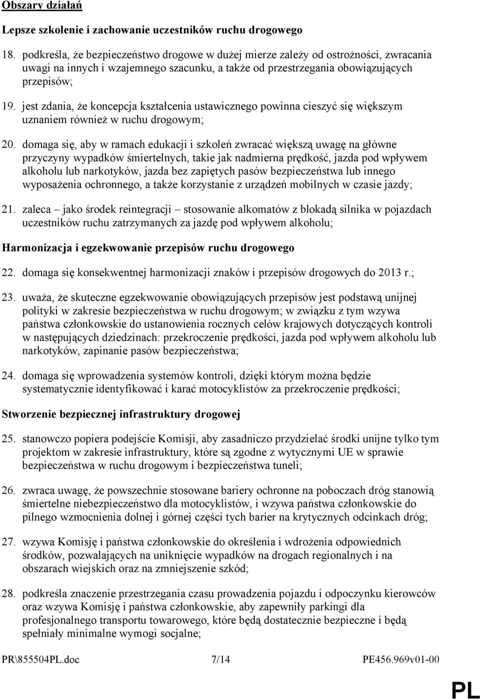 jest zdania, że koncepcja kształcenia ustawicznego powinna cieszyć się większym uznaniem również w ruchu drogowym; 20.