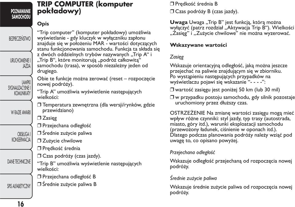 Obie te funkcje można zerować (reset rozpoczęcie nowej podróży).