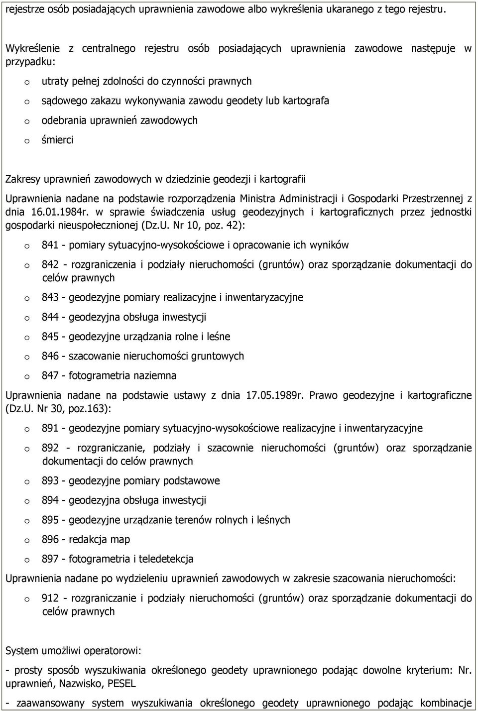 uprawnień zawdwych śmierci Zakresy uprawnień zawdwych w dziedzinie gedezji i kartgrafii Uprawnienia nadane na pdstawie rzprządzenia Ministra Administracji i Gspdarki Przestrzennej z dnia 16.01.1984r.