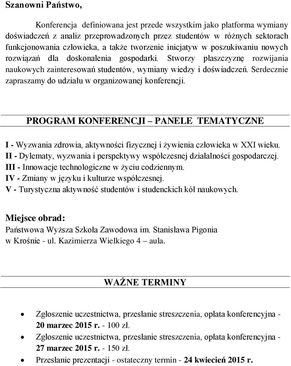 Serdecznie zapraszamy do udziału w organizowanej konferencji. PROGRAM KONFERENCJI PANELE TEMATYCZNE I - Wyzwania zdrowia, aktywności fizycznej i żywienia człowieka w XXI wieku.