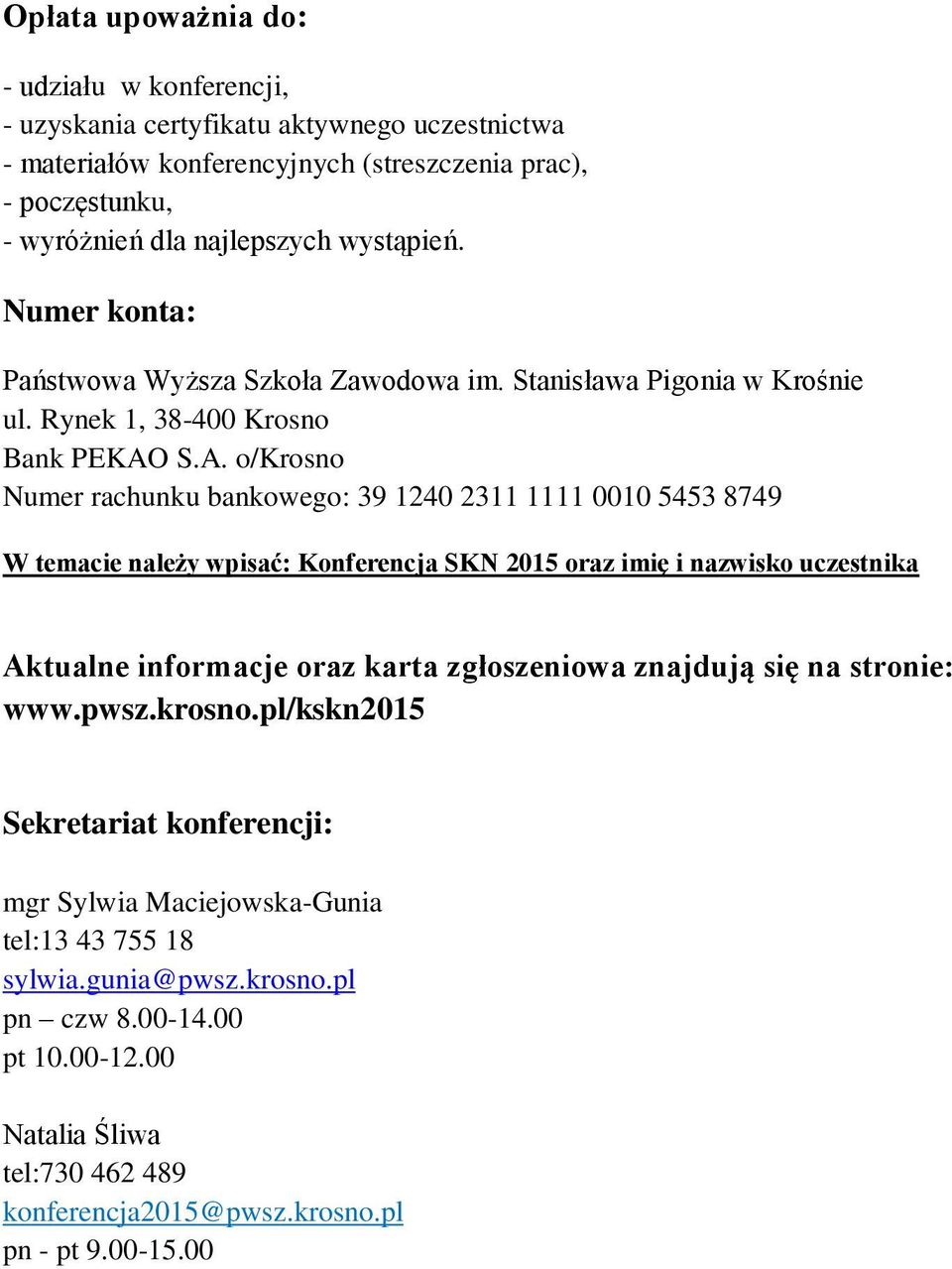 S.A. o/krosno Numer rachunku bankowego: 39 1240 2311 1111 0010 5453 8749 W temacie należy wpisać: Konferencja SKN 2015 oraz imię i nazwisko uczestnika Aktualne informacje oraz karta