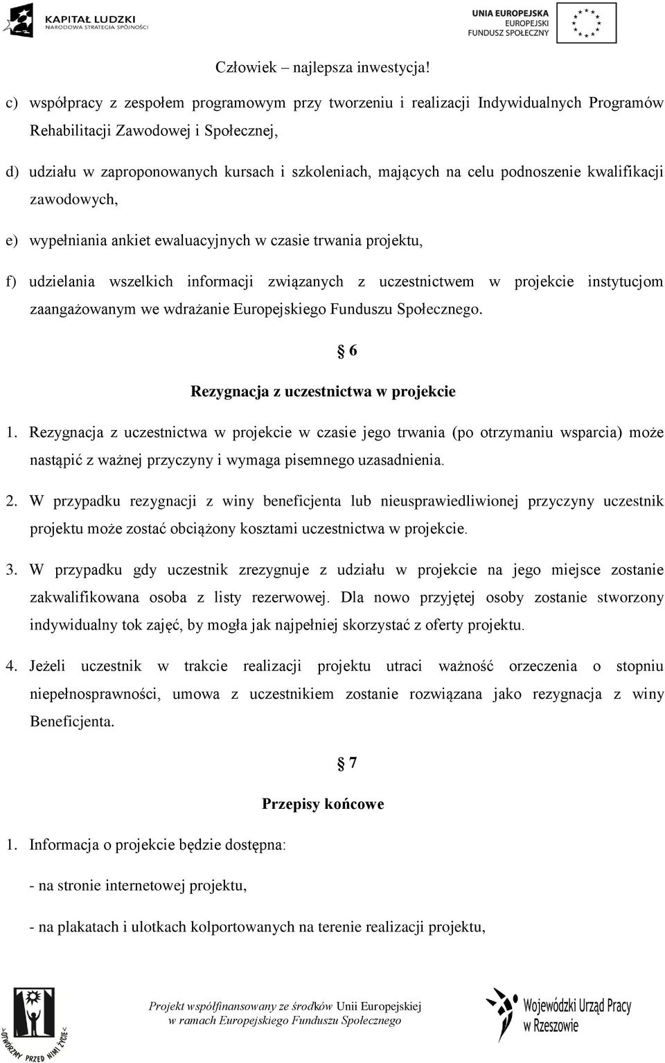 we wdrażanie Europejskiego Funduszu Społecznego. 6 Rezygnacja z uczestnictwa w projekcie 1.