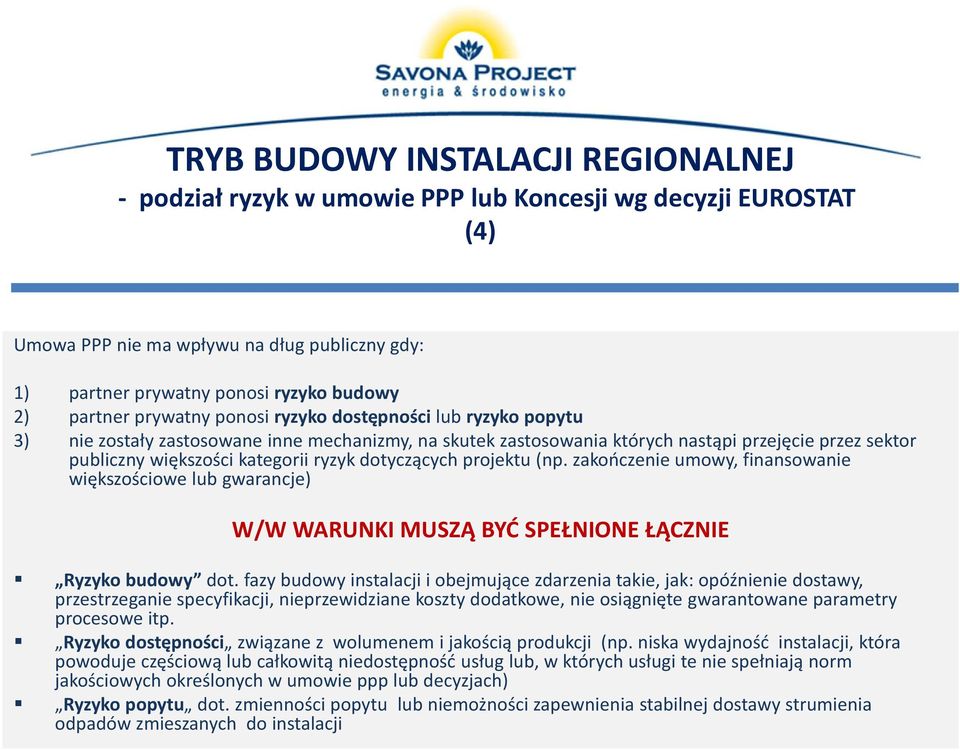 dotyczących projektu (np. zakończenie umowy, finansowanie większościowe lub gwarancje) W/W WARUNKI MUSZĄ BYĆ SPEŁNIONE ŁĄCZNIE Ryzyko budowy dot.