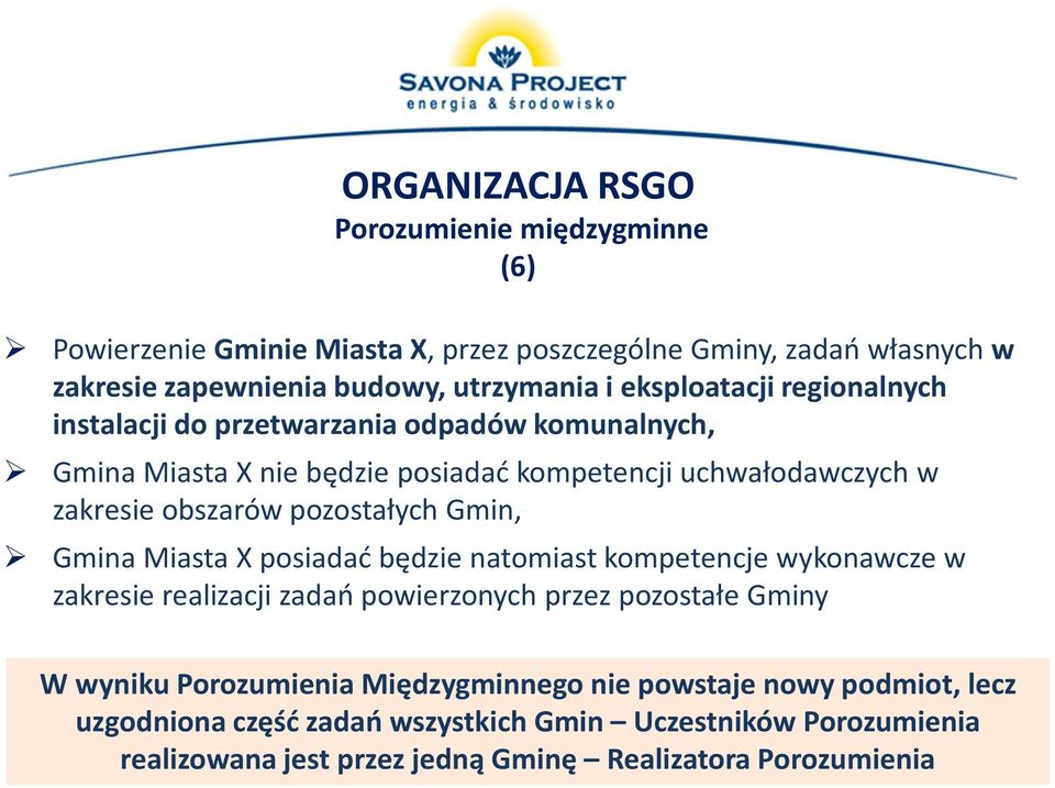 pozostałych Gmin, Gmina Miasta X posiadać będzie natomiast kompetencje wykonawcze w zakresie realizacji zadań powierzonych przez pozostałe Gminy W wyniku