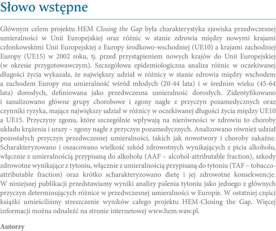 Szczegółowa epidemiologiczna analiza różnic w oczekiwanej długości życia wykazała, że największy udział w różnicy w stanie zdrowia między wschodem a zachodem Europy ma umieralność wśród młodych (2-44