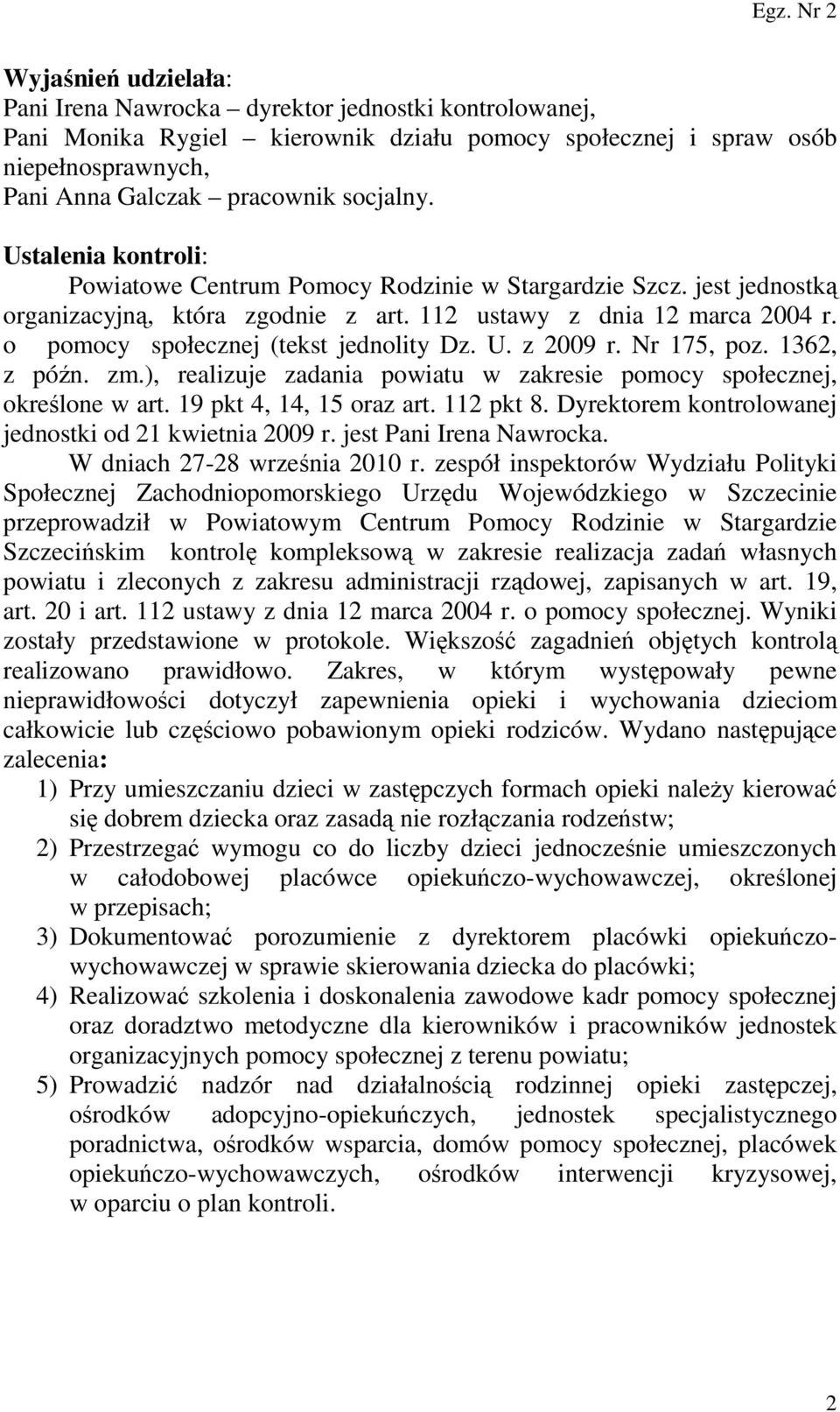 U. z 2009 r. Nr 175, poz. 1362, z późn. zm.), realizuje zadania powiatu w zakresie pomocy społecznej, określone w art. 19 pkt 4, 14, 15 oraz art. 112 pkt 8.