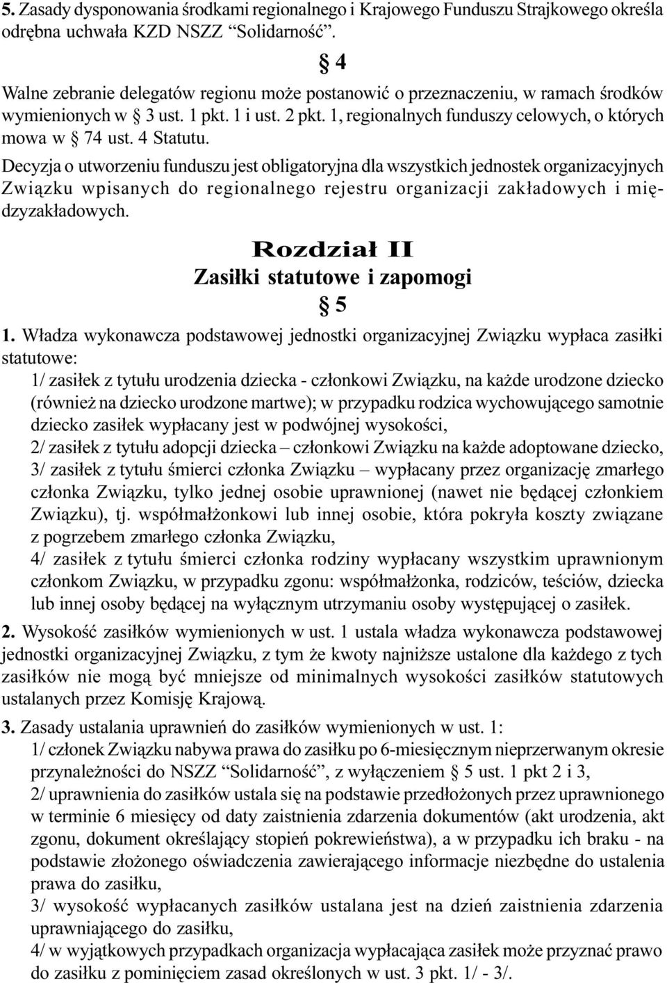 Decyzja o utworzeniu funduszu jest obligatoryjna dla wszystkich jednostek organizacyjnych Zwi¹zku wpisanych do regionalnego rejestru organizacji zak³adowych i miêdzyzak³adowych.