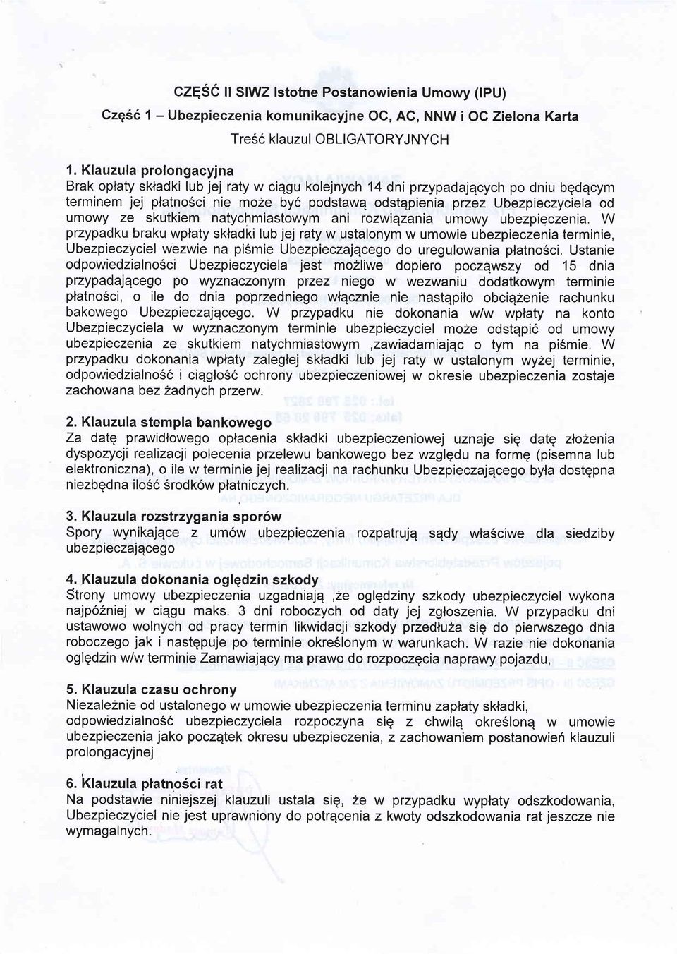 umowy ubezpieczenia. W przypadku braku wplaty sknadki lub jej raty w ustalonym w umowie ubezpieczenia terminie, Ubezpieczyciel wezwie na pismie Ubezpieczajqcego do uregulowania platno6ci.