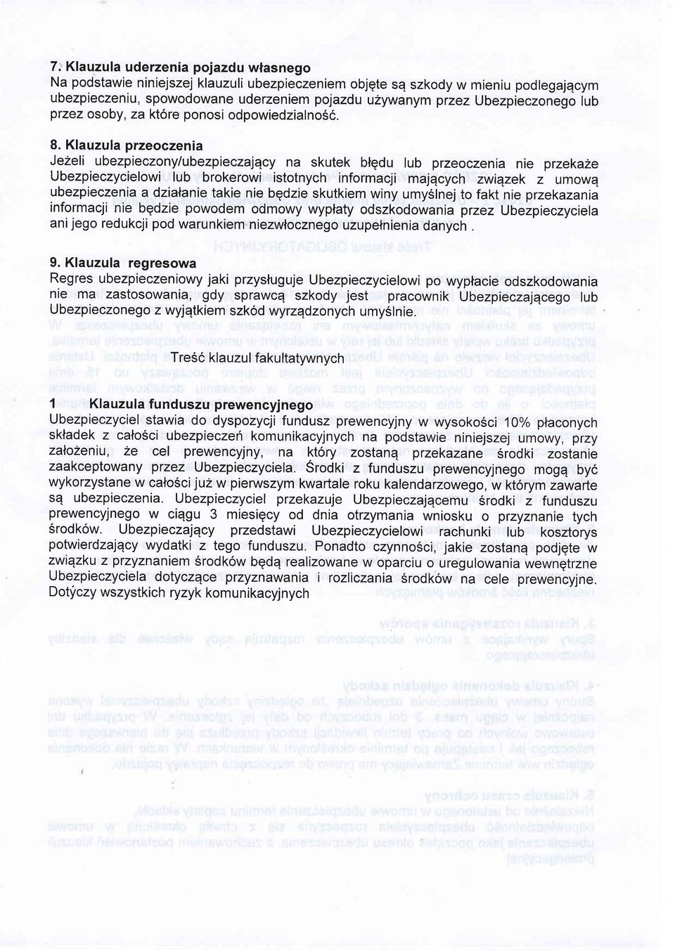 Klauzula przeoczenia Jezeli ubezpieczony/ubezpieczajqcy na skutek blgdu lub przeoczenia nie przekaze Ubezpieczycielowi lub brokerowi istotnych informacji majqcych zwiqzek z umowq ubezpieczenia a