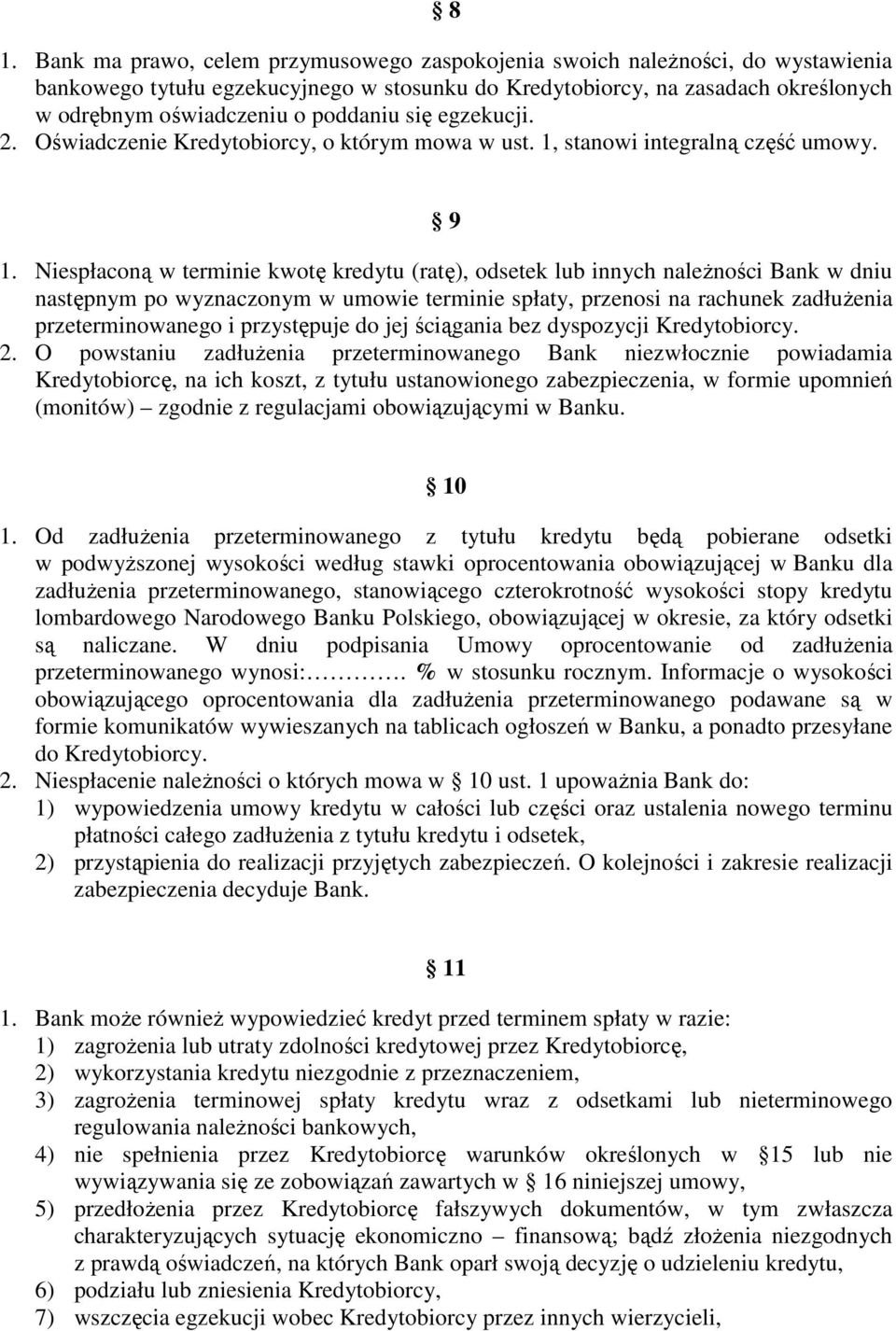 Niespłaconą w terminie kwotę kredytu (ratę), odsetek lub innych naleŝności Bank w dniu następnym po wyznaczonym w umowie terminie spłaty, przenosi na rachunek zadłuŝenia przeterminowanego i