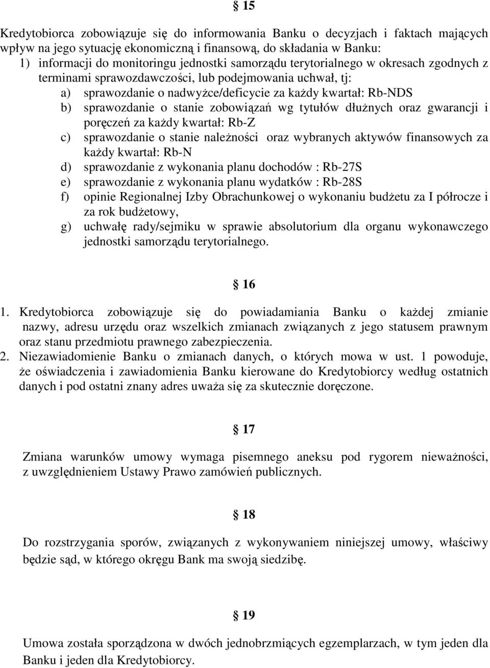 zobowiązań wg tytułów dłuŝnych oraz gwarancji i poręczeń za kaŝdy kwartał: Rb-Z c) sprawozdanie o stanie naleŝności oraz wybranych aktywów finansowych za kaŝdy kwartał: Rb-N d) sprawozdanie z