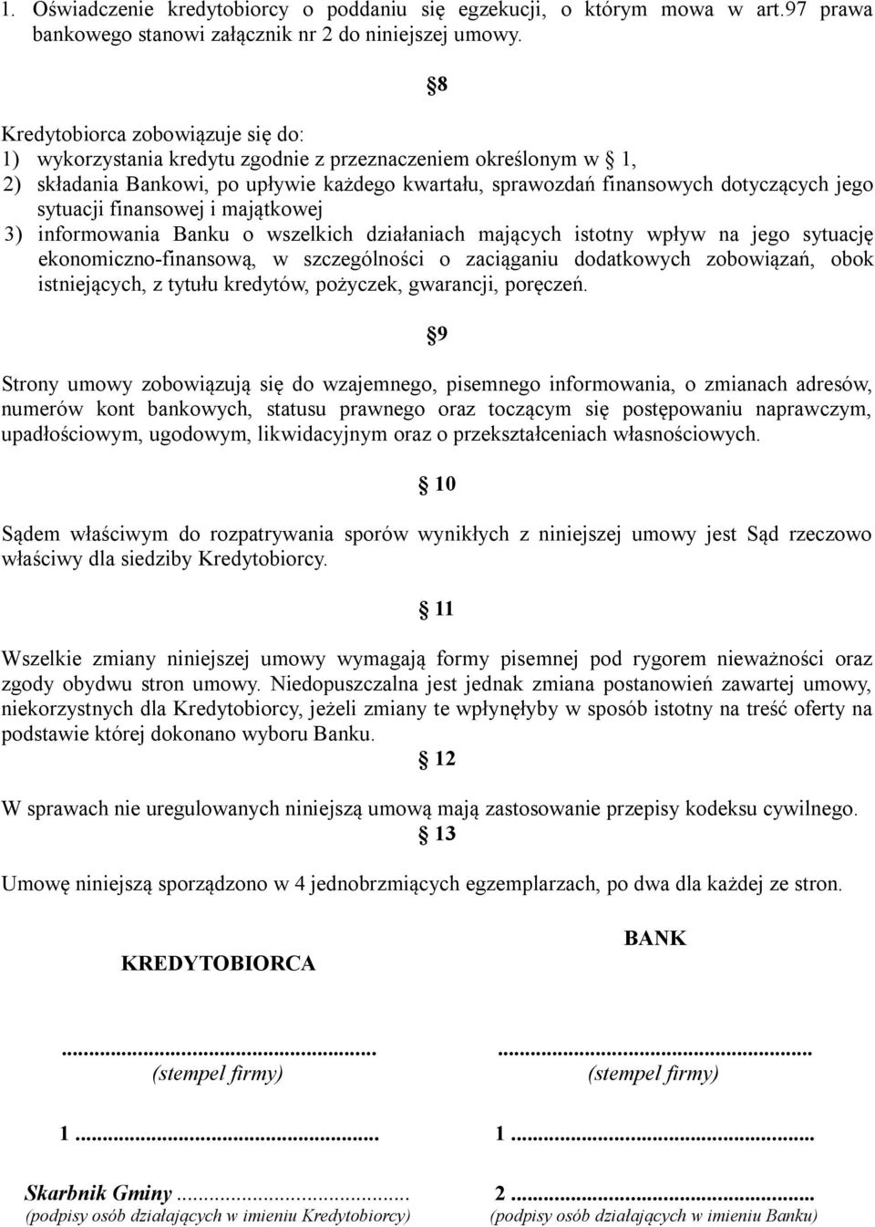 sytuacji finansowej i majątkowej 3) informowania Banku o wszelkich działaniach mających istotny wpływ na jego sytuację ekonomiczno-finansową, w szczególności o zaciąganiu dodatkowych zobowiązań, obok