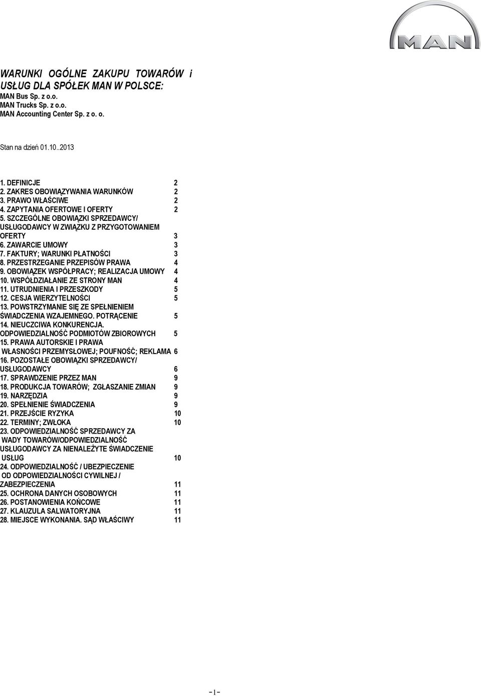 FAKTURY; WARUNKI PŁATNOŚCI 3 8. PRZESTRZEGANIE PRZEPISÓW PRAWA 4 9. OBOWIĄZEK WSPÓŁPRACY; REALIZACJA UMOWY 4 10. WSPÓŁDZIAŁANIE ZE STRONY MAN 4 11. UTRUDNIENIA I PRZESZKODY 5 12.
