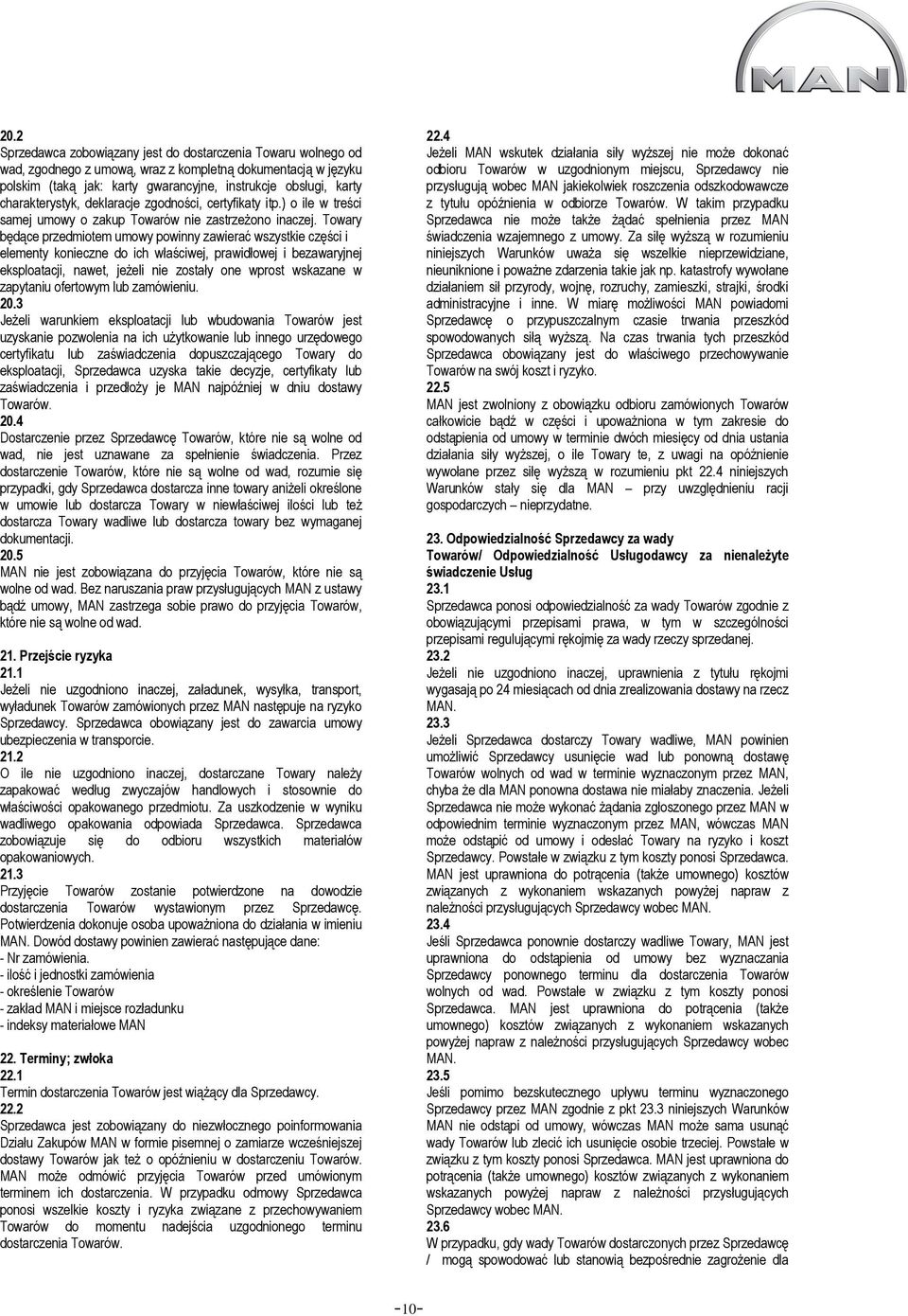 Towary będące przedmiotem umowy powinny zawierać wszystkie części i elementy konieczne do ich właściwej, prawidłowej i bezawaryjnej eksploatacji, nawet, jeżeli nie zostały one wprost wskazane w