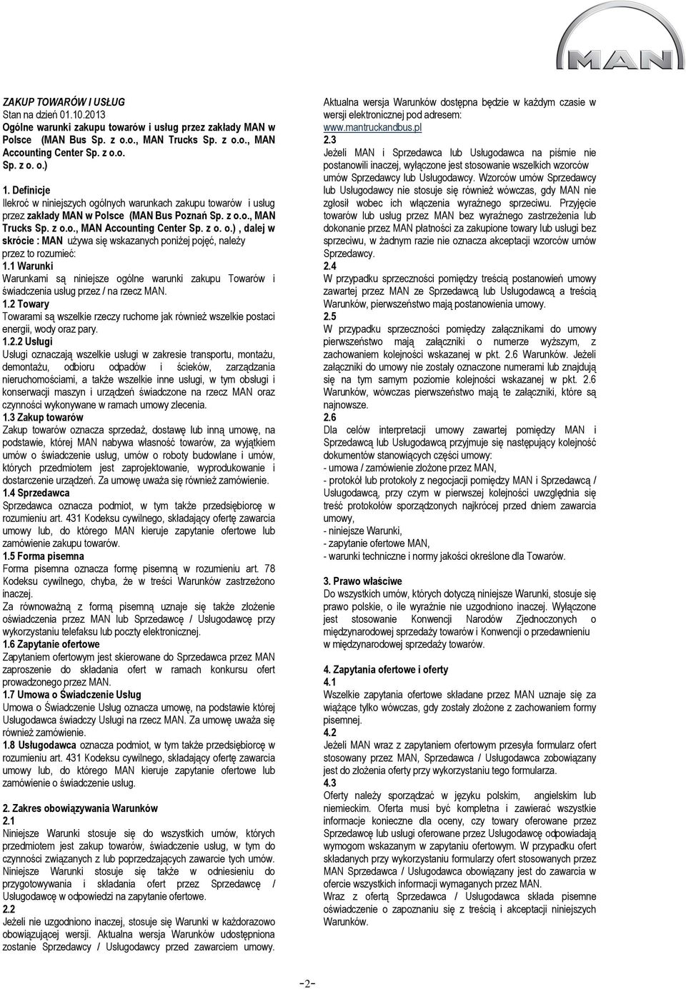 1 Warunki Warunkami są niniejsze ogólne warunki zakupu Towarów i świadczenia usług przez / na rzecz 1.2 Towary Towarami są wszelkie rzeczy ruchome jak również wszelkie postaci energii, wody oraz pary.