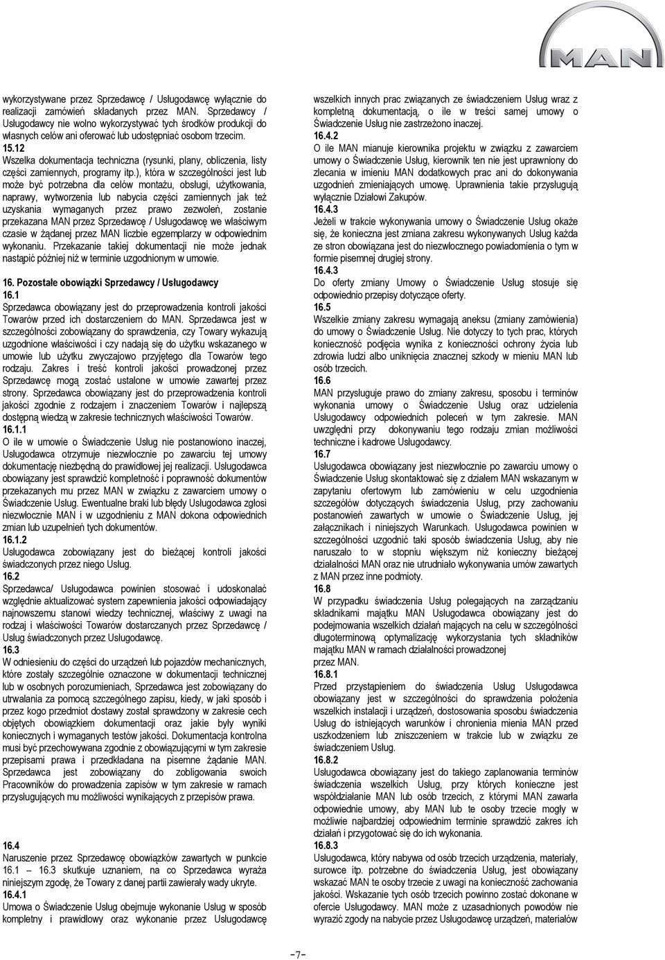 ), która w szczególności jest lub może być potrzebna dla celów montażu, obsługi, użytkowania, naprawy, wytworzenia lub nabycia części zamiennych jak też uzyskania wymaganych przez prawo zezwoleń,