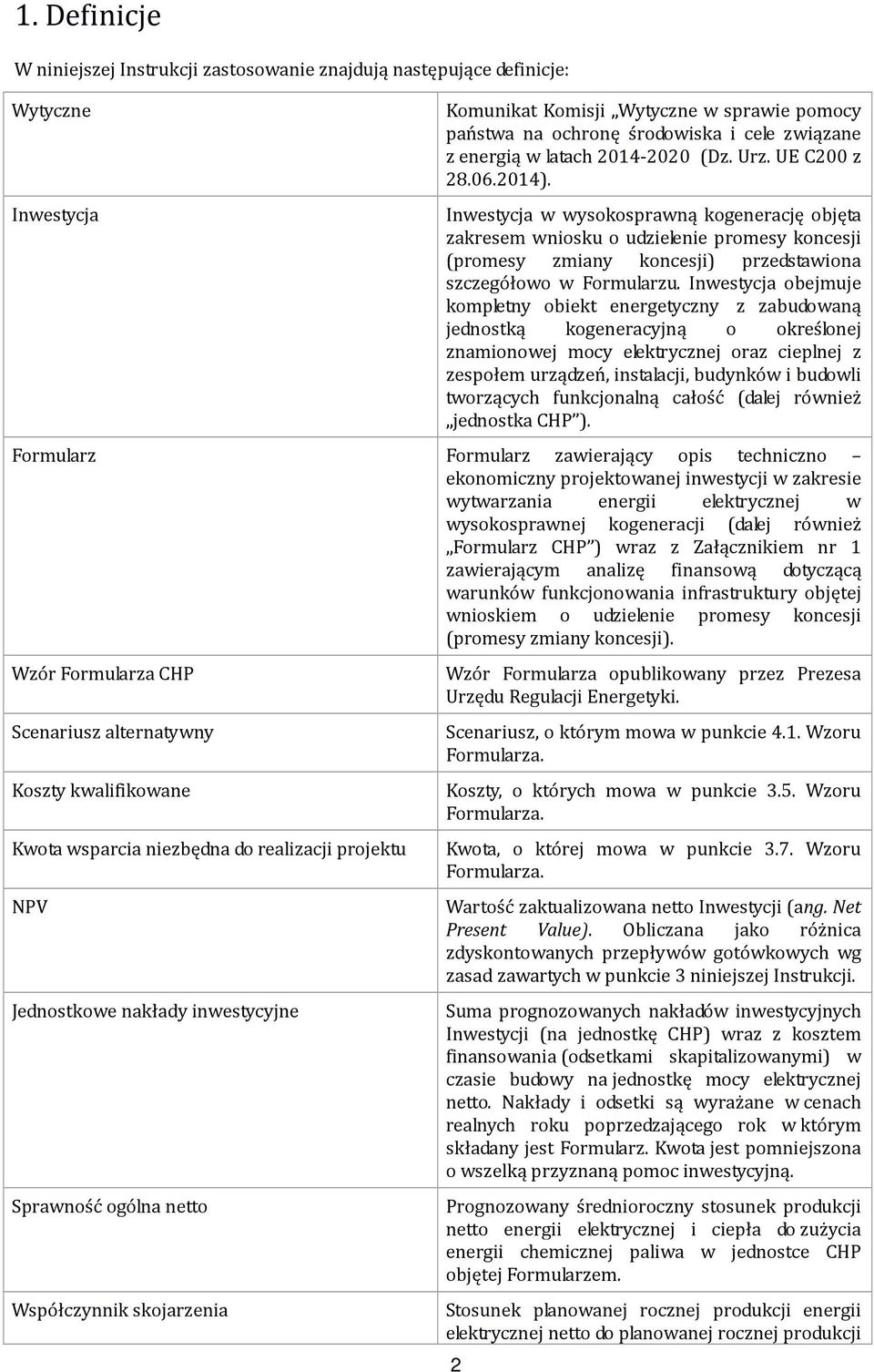 Inwestycja w wysokosprawną kogenerację objęta zakresem wniosku o udzielenie promesy koncesji (promesy zmiany koncesji) przedstawiona szczegółowo w Formularzu.