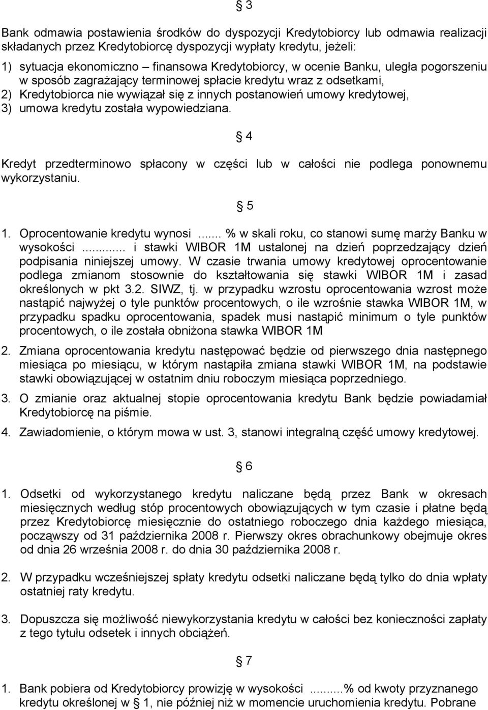 kredytu została wypowiedziana. 4 Kredyt przedterminowo spłacony w części lub w całości nie podlega ponownemu wykorzystaniu. 5 1. Oprocentowanie kredytu wynosi.
