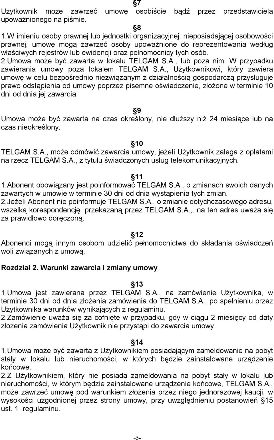 pełnomocnicy tych osób. 2.Umowa może być zawarta w lokalu TELGAM
