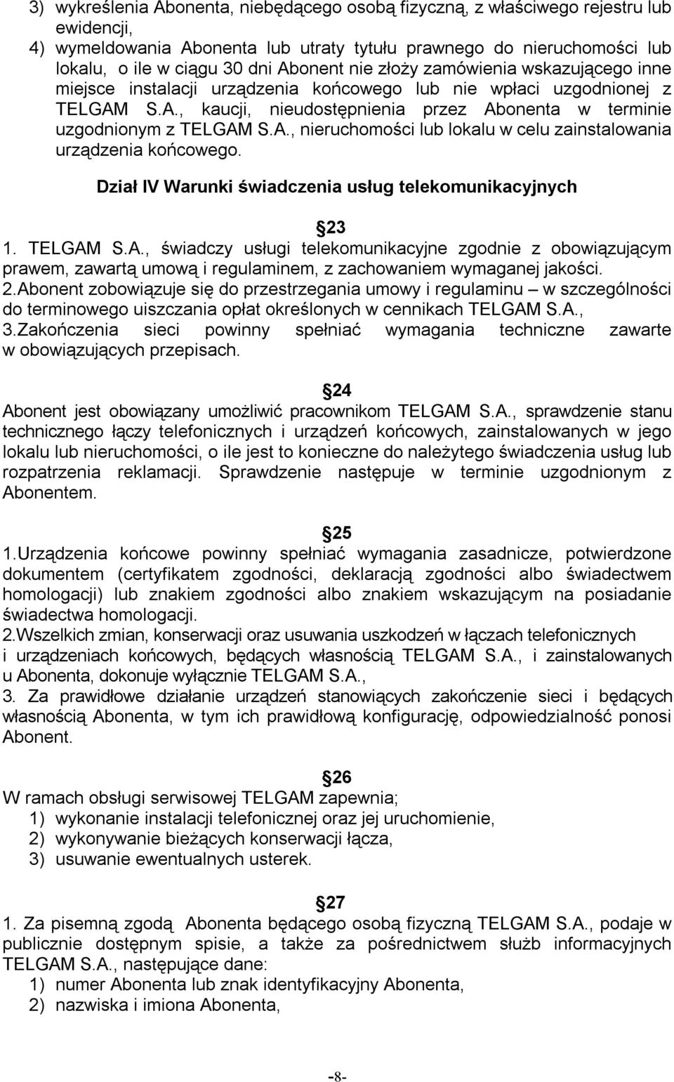 Dział IV Warunki świadczenia usług telekomunikacyjnych 23 1. TELGAM S.A., świadczy usługi telekomunikacyjne zgodnie z obowiązującym prawem, zawartą umową i regulaminem, z zachowaniem wymaganej jakości.