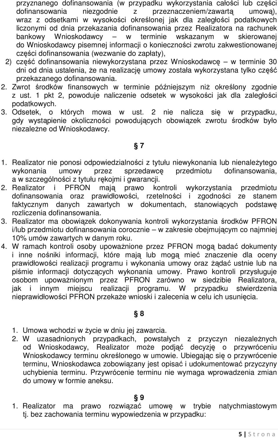 zwrotu zakwestionowanej części dofinansowania (wezwanie do zapłaty), 2) część dofinansowania niewykorzystana przez Wnioskodawcę w terminie 30 dni od dnia ustalenia, że na realizację umowy została