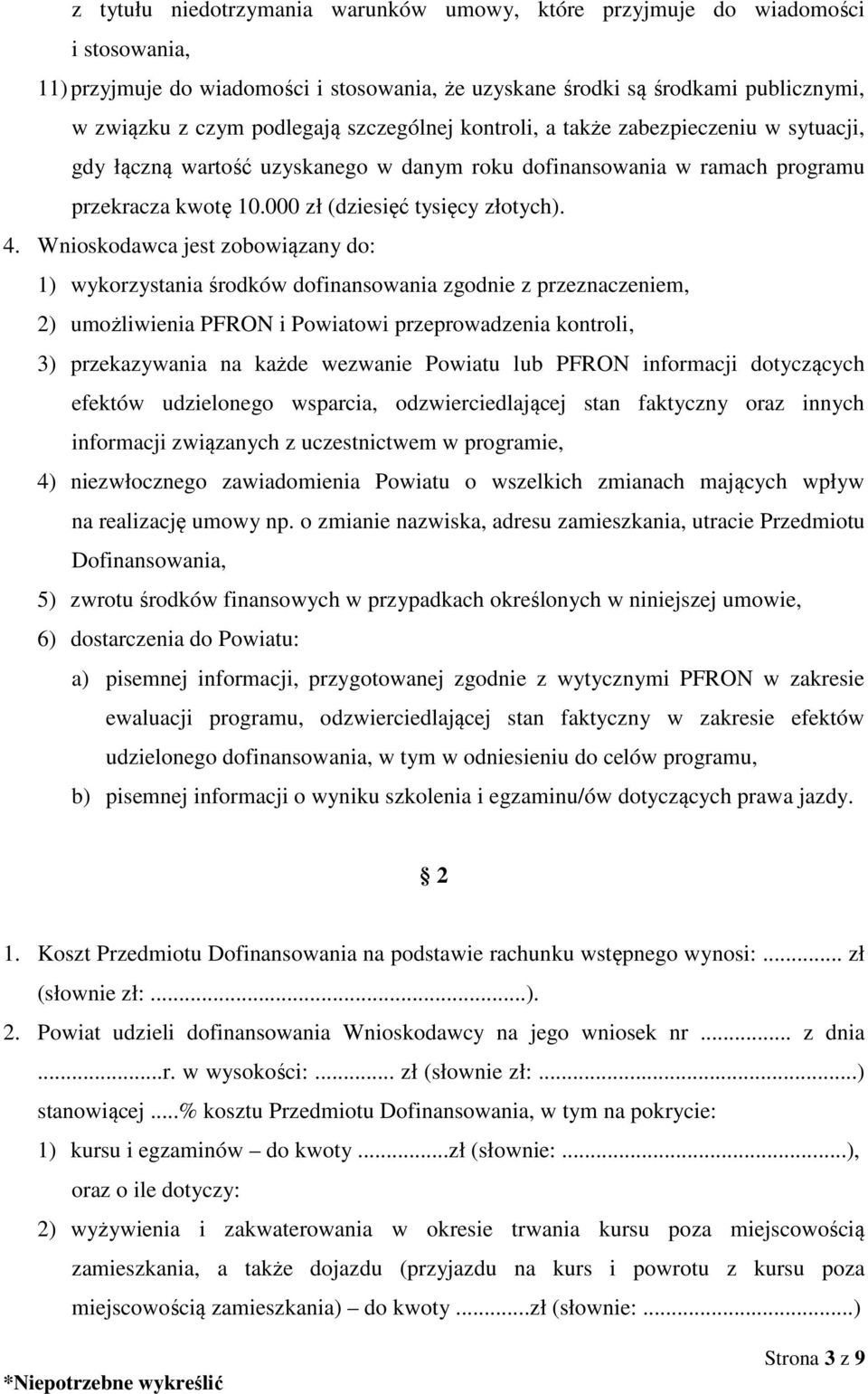 Wnioskodawca jest zobowiązany do: 1) wykorzystania środków dofinansowania zgodnie z przeznaczeniem, 2) umożliwienia PFRON i Powiatowi przeprowadzenia kontroli, 3) przekazywania na każde wezwanie