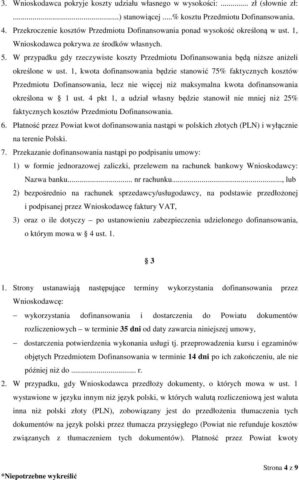 W przypadku gdy rzeczywiste koszty Przedmiotu Dofinansowania będą niższe aniżeli określone w ust.