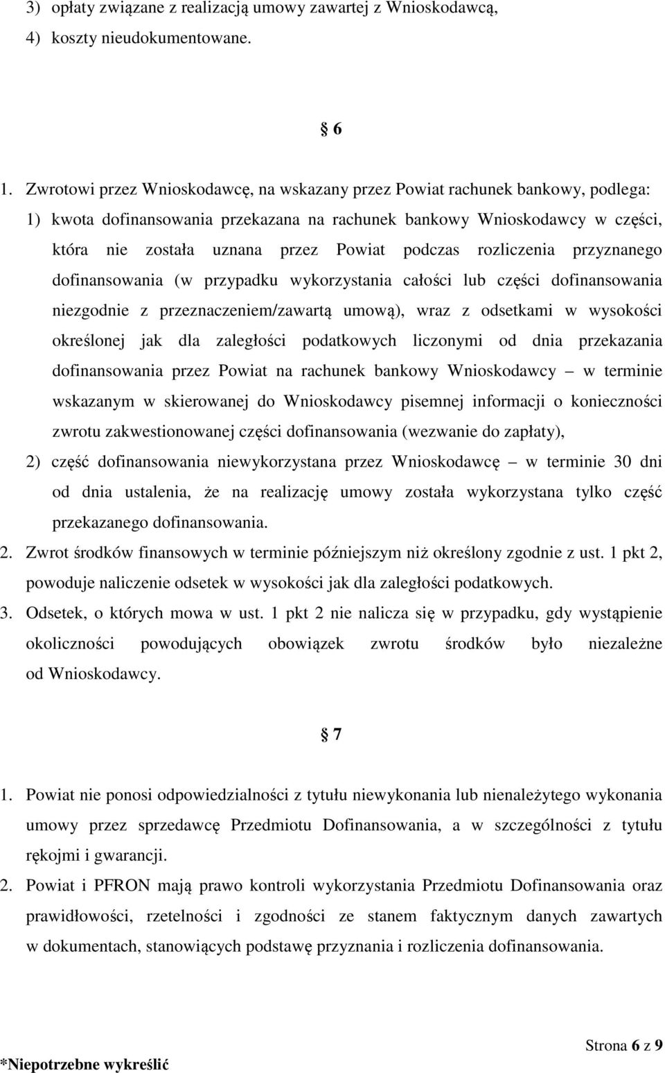 podczas rozliczenia przyznanego dofinansowania (w przypadku wykorzystania całości lub części dofinansowania niezgodnie z przeznaczeniem/zawartą umową), wraz z odsetkami w wysokości określonej jak dla