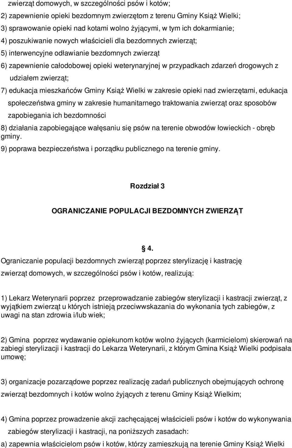 zwierząt; 7) edukacja mieszkańców Gminy Książ Wielki w zakresie opieki nad zwierzętami, edukacja społeczeństwa gminy w zakresie humanitarnego traktowania zwierząt oraz sposobów zapobiegania ich