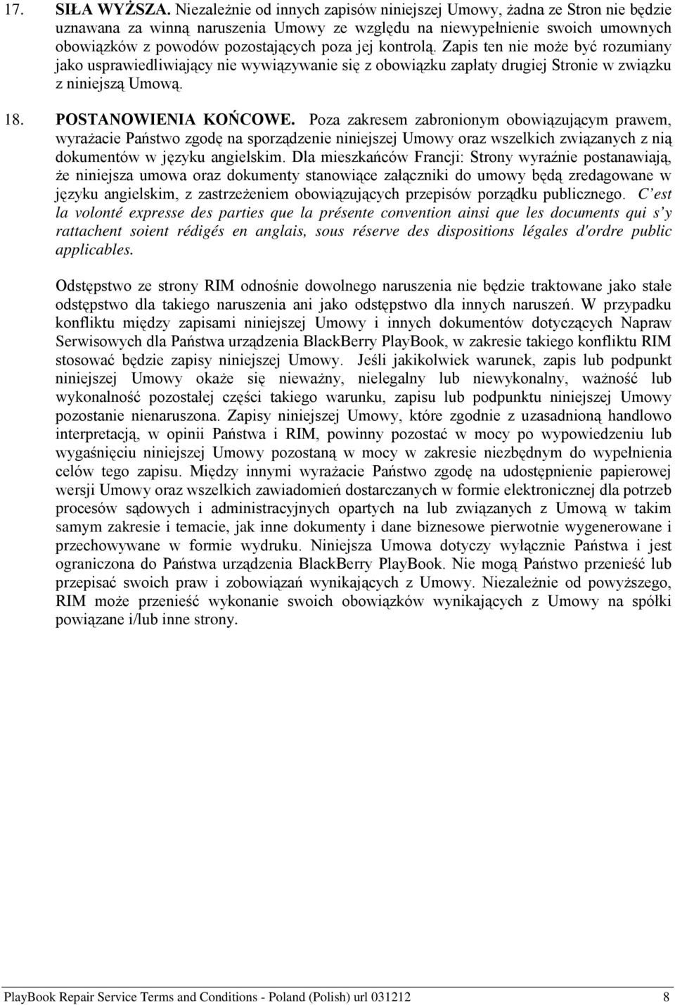 kontrolą. Zapis ten nie może być rozumiany jako usprawiedliwiający nie wywiązywanie się z obowiązku zapłaty drugiej Stronie w związku z niniejszą Umową. 18. POSTANOWIENIA KOŃCOWE.