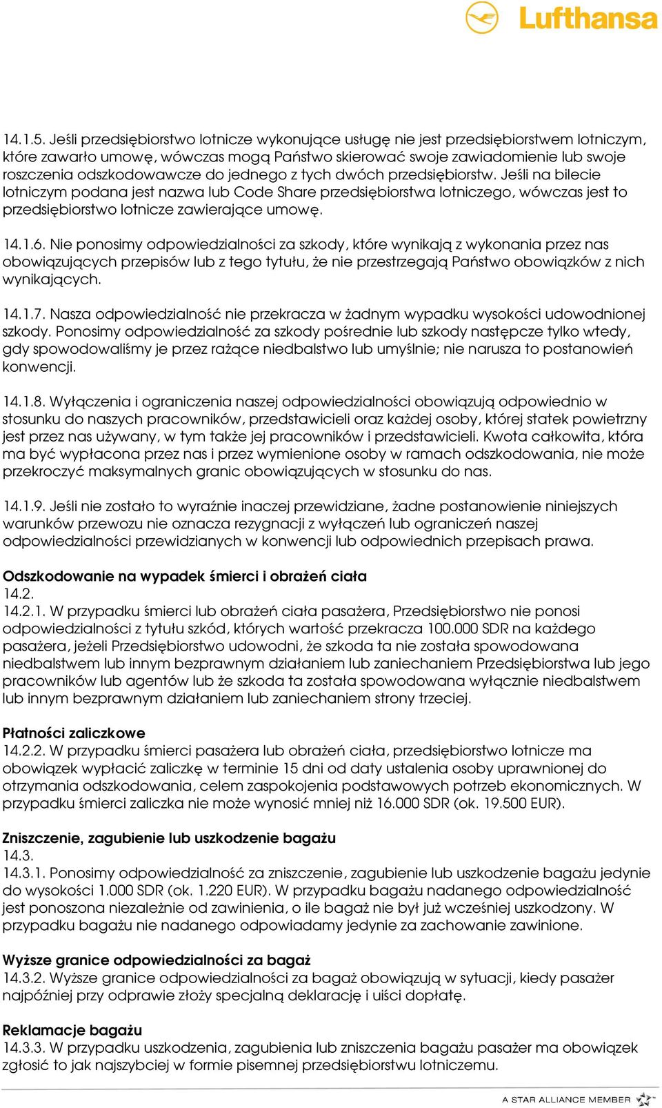 jednego z tych dwóch przedsiębiorstw. Jeśli na bilecie lotniczym podana jest nazwa lub Code Share przedsiębiorstwa lotniczego, wówczas jest to przedsiębiorstwo lotnicze zawierające umowę. 14.1.6.